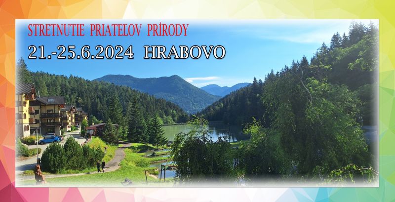 STRETNUTIE PRIATEĽOV PRÍRODY 21.-25.6.2024 HRABOVO 1